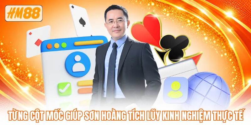 Từng cột mốc giúp Sơn Hoàng tích lũy kinh nghiệm thực tế
